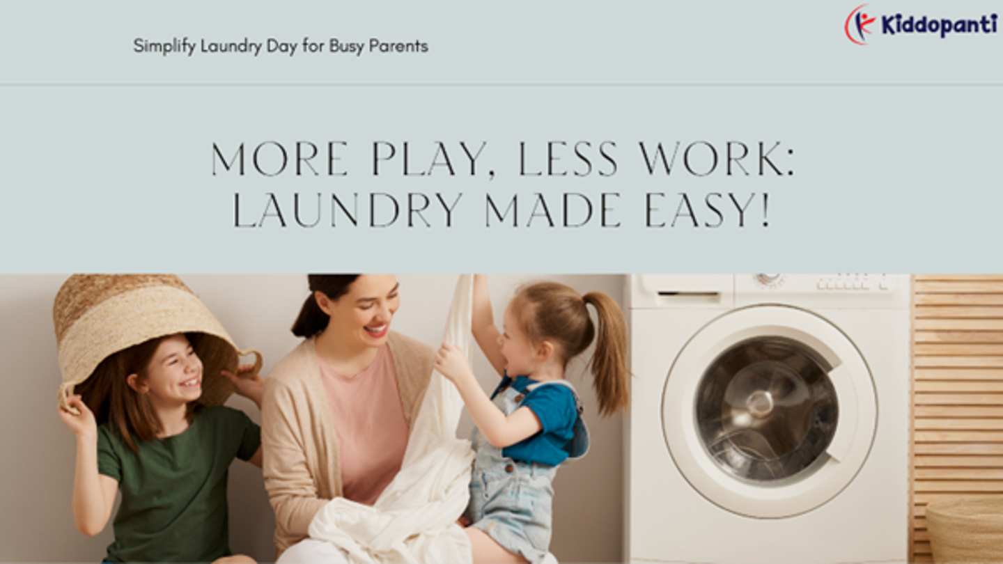 "Easy Care and Maintenance for Busy Parents"  Simplify Laundry Day, Maximise Playtime