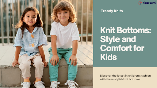 Trending Knit Bottoms: Style and Comfort for Your Little Ones
